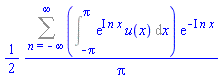 (1/2)*(Sum((Int(exp(I*n*x)*u(x), x = -Pi .. Pi))*exp(-I*n*x), n = -infinity .. infinity))/Pi
