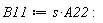 B11 := s*A22: