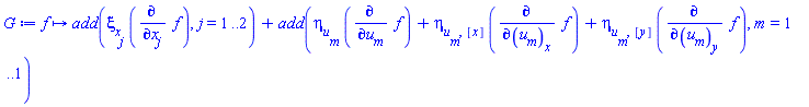 proc (f) options operator, arrow; add(xi[x[j]]*(diff(f, x[j])), j = 1 .. 2)+add(eta[u[m]]*(diff(f, u[m]))+eta[u[m], [x]]*(diff(f, u[m][x]))+eta[u[m], [y]]*(diff(f, u[m][y])), m = 1 .. 1) end proc
