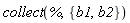 collect(%, {b1, b2})