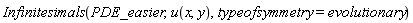 Infinitesimals(PDE_easier, u(x, y), typeofsymmetry = evolutionary)