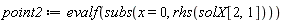 point2 := evalf(subs(x = 0, rhs(solX[2, 1])))