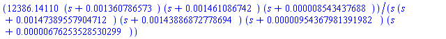 12386.14110*(s+0.1360786573e-2)*(s+0.1461086742e-2)*(s+0.8543437688e-5)/(s*(s+HFloat(0.0014738955790471226))*(s+HFloat(0.001438868727786942))*(s+HFloat(9.543679813919816e-6))*(s+HFloat(6.762535285302987e-6)))