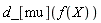 d_[mu](f(X))