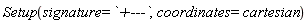 Setup(signature = `+---`, coordinates = cartesian)