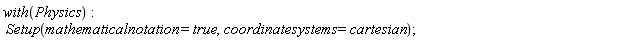with(Physics); Setup(mathematicalnotation = true, coordinatesystems = cartesian)