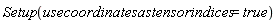 Setup(usecoordinatesastensorindices = true)