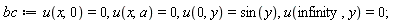 bc := u(x, 0) = 0, u(x, a) = 0, u(0, y) = sin(y), u(infinity, y) = 0;