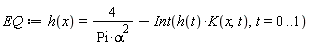 EQ := h(x) = 4/(Pi*alpha^2)-(Int(h(t)*K(x, t), t = 0 .. 1))