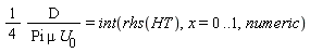 (1/4)*D/(Pi*mu*U[0]) = int(rhs(HT), x = 0 .. 1, numeric)
