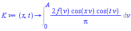 proc (x, t) options operator, arrow; Int(2*f(v)*cos(x*v)*cos(t*v)/Pi, v = 0 .. A) end proc