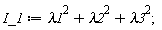 I_1 := lambda1^2+lambda2^2+lambda3^2;