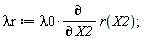 `&lambda;r` := lambda0*(diff(r(X2), X2));