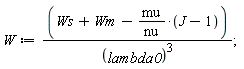 W := (Ws+Wm-mu*(J-1)/nu)/lambda0^3;