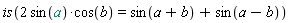 is(2*sin(a)*cos(b) = sin(a+b)+sin(a-b))