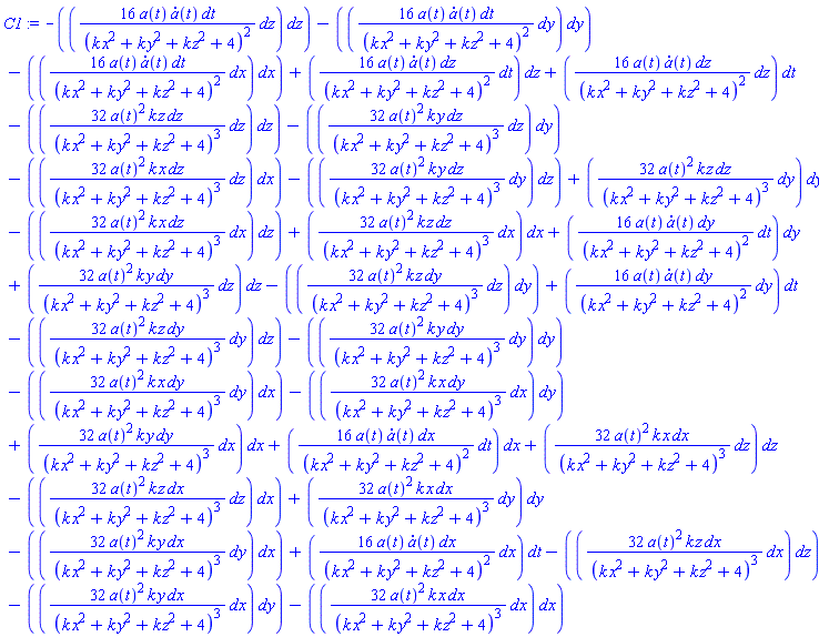 _DG([["tensor", M, [["cov_bas", "cov_bas", "cov_bas"], []]], [[[1, 1, 1], -32*a(t)^2*k*x/(k*x^2+k*y^2+k*z^2+4)^3], [[1, 1, 2], -32*a(t)^2*k*y/(k*x^2+k*y^2+k*z^2+4)^3], [[1, 1, 3], -32*a(t)^2*k*z/(k*x^2+k*y^2+k*z^2+4)^3], [[1, 1, 4], 16*a(t)*(diff(a(t), t))/(k*x^2+k*y^2+k*z^2+4)^2], [[1, 2, 1], -32*a(t)^2*k*y/(k*x^2+k*y^2+k*z^2+4)^3], [[1, 2, 2], 32*a(t)^2*k*x/(k*x^2+k*y^2+k*z^2+4)^3], [[1, 3, 1], -32*a(t)^2*k*z/(k*x^2+k*y^2+k*z^2+4)^3], [[1, 3, 3], 32*a(t)^2*k*x/(k*x^2+k*y^2+k*z^2+4)^3], [[1, 4, 1], 16*a(t)*(diff(a(t), t))/(k*x^2+k*y^2+k*z^2+4)^2], [[2, 1, 1], 32*a(t)^2*k*y/(k*x^2+k*y^2+k*z^2+4)^3], [[2, 1, 2], -32*a(t)^2*k*x/(k*x^2+k*y^2+k*z^2+4)^3], [[2, 2, 1], -32*a(t)^2*k*x/(k*x^2+k*y^2+k*z^2+4)^3], [[2, 2, 2], -32*a(t)^2*k*y/(k*x^2+k*y^2+k*z^2+4)^3], [[2, 2, 3], -32*a(t)^2*k*z/(k*x^2+k*y^2+k*z^2+4)^3], [[2, 2, 4], 16*a(t)*(diff(a(t), t))/(k*x^2+k*y^2+k*z^2+4)^2], [[2, 3, 2], -32*a(t)^2*k*z/(k*x^2+k*y^2+k*z^2+4)^3], [[2, 3, 3], 32*a(t)^2*k*y/(k*x^2+k*y^2+k*z^2+4)^3], [[2, 4, 2], 16*a(t)*(diff(a(t), t))/(k*x^2+k*y^2+k*z^2+4)^2], [[3, 1, 1], 32*a(t)^2*k*z/(k*x^2+k*y^2+k*z^2+4)^3], [[3, 1, 3], -32*a(t)^2*k*x/(k*x^2+k*y^2+k*z^2+4)^3], [[3, 2, 2], 32*a(t)^2*k*z/(k*x^2+k*y^2+k*z^2+4)^3], [[3, 2, 3], -32*a(t)^2*k*y/(k*x^2+k*y^2+k*z^2+4)^3], [[3, 3, 1], -32*a(t)^2*k*x/(k*x^2+k*y^2+k*z^2+4)^3], [[3, 3, 2], -32*a(t)^2*k*y/(k*x^2+k*y^2+k*z^2+4)^3], [[3, 3, 3], -32*a(t)^2*k*z/(k*x^2+k*y^2+k*z^2+4)^3], [[3, 3, 4], 16*a(t)*(diff(a(t), t))/(k*x^2+k*y^2+k*z^2+4)^2], [[3, 4, 3], 16*a(t)*(diff(a(t), t))/(k*x^2+k*y^2+k*z^2+4)^2], [[4, 1, 1], -16*a(t)*(diff(a(t), t))/(k*x^2+k*y^2+k*z^2+4)^2], [[4, 2, 2], -16*a(t)*(diff(a(t), t))/(k*x^2+k*y^2+k*z^2+4)^2], [[4, 3, 3], -16*a(t)*(diff(a(t), t))/(k*x^2+k*y^2+k*z^2+4)^2]]])