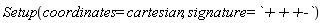 Setup(coordinates = cartesian, signature = `+++-`)