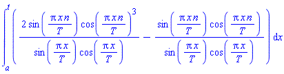 int(2*sin(Pi*x*n/T)*cos(Pi*x*n/T)^3/(sin(Pi*x/T)*cos(Pi*x/T))-sin(Pi*x*n/T)*cos(Pi*x*n/T)/(sin(Pi*x/T)*cos(Pi*x/T)), x = a .. t)