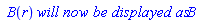 ` B`(r)*`will now be displayed as`*B