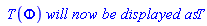 ` T`(Phi)*`will now be displayed as`*T