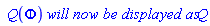 ` Q`(Phi)*`will now be displayed as`*Q