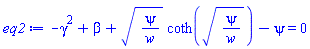 -gamma^2+beta+(psi/w)^(1/2)*coth((psi/w)^(1/2))-psi = 0