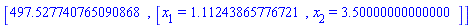 [497.527740765090868, [x[1] = 1.11243865776721, x[2] = 3.50000000000000]]