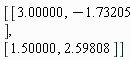 Matrix(2, 2, {(1, 1) = 3.00000, (1, 2) = -1.73205, (2, 1) = 1.50000, (2, 2) = 2.59808})