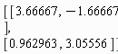 Matrix(2, 2, {(1, 1) = 3.66667, (1, 2) = -1.66667, (2, 1) = .962963, (2, 2) = 3.05556})