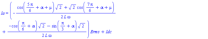 Ia = (-(1/2)*(cos((5/6)*Pi+alpha+mu)*2^(1/2)+2^(1/2)*cos((7/6)*Pi+alpha+mu))/(L*omega)+(1/2)*(-cos((1/6)*Pi+alpha)*2^(1/2)-sin((1/3)*Pi+alpha)*2^(1/2))/(L*omega))*Erms+Idc