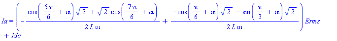 Ia = (-(1/2)*(cos((5/6)*Pi+alpha)*2^(1/2)+2^(1/2)*cos((7/6)*Pi+alpha))/(L*omega)+(1/2)*(-cos((1/6)*Pi+alpha)*2^(1/2)-sin((1/3)*Pi+alpha)*2^(1/2))/(L*omega))*Erms+Idc