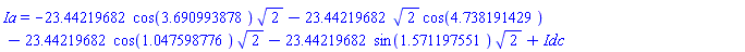 Ia = -23.44219682*cos(3.690993878)*2^(1/2)-23.44219682*2^(1/2)*cos(4.738191429)-23.44219682*cos(1.047598776)*2^(1/2)-23.44219682*sin(1.571197551)*2^(1/2)+Idc