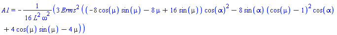 A1 = -(3/16)*Erms^2*((-8*cos(mu)*sin(mu)-8*mu+16*sin(mu))*cos(alpha)^2-8*sin(alpha)*(cos(mu)-1)^2*cos(alpha)+4*cos(mu)*sin(mu)-4*mu)/(L^2*omega^2)