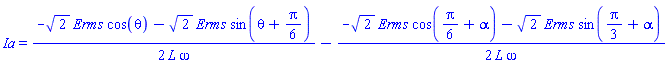 Ia = (1/2)*(-2^(1/2)*Erms*cos(theta)-2^(1/2)*Erms*sin(theta+(1/6)*Pi))/(L*omega)-(1/2)*(-2^(1/2)*Erms*cos((1/6)*Pi+alpha)-2^(1/2)*Erms*sin((1/3)*Pi+alpha))/(L*omega)