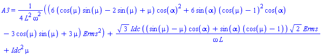 A3 = (1/4)*(6*(cos(mu)*sin(mu)-2*sin(mu)+mu)*cos(alpha)^2+6*sin(alpha)*(cos(mu)-1)^2*cos(alpha)-3*cos(mu)*sin(mu)+3*mu)*Erms^2/(L^2*omega^2)+3^(1/2)*Idc*((sin(mu)-mu)*cos(alpha)+sin(alpha)*(cos(mu)-1))*2^(1/2)*Erms/(omega*L)+Idc^2*mu