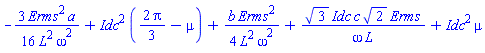 -(3/16)*Erms^2*a/(L^2*omega^2)+Idc^2*((2/3)*Pi-mu)+(1/4)*b*Erms^2/(L^2*omega^2)+3^(1/2)*Idc*c*2^(1/2)*Erms/(omega*L)+Idc^2*mu