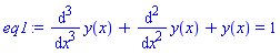eq1 := diff(y(x), `$`(x, 3))+diff(y(x), `$`(x, 2))+y(x) = 1