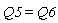 Q5 = Q6