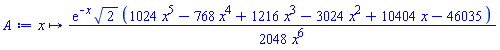 proc (x) options operator, arrow; (1/2048)*exp(-x)*2^(1/2)*(1024*x^5-768*x^4+1216*x^3-3024*x^2+10404*x-46035)/x^6 end proc
