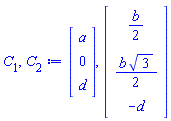 C[1], C[2] := Vector(3, {(1) = a, (2) = 0, (3) = d}), Vector(3, {(1) = (1/2)*b, (2) = (1/2)*b*sqrt(3), (3) = -d})