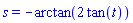 s = -arctan(2*tan(t))
