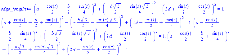 (a+(1/2)*cos(t)-(1/2)*b-(1/4)*sin(s))^2+(-(1/2)*b*3^(1/2)-(1/4)*sin(s)*3^(1/2))^2+(2*d+(1/2)*sin(t)-(1/2)*cos(s))^2 = 1, (a+(1/2)*cos(t)-(1/2)*b+(1/4)*sin(s))^2+(-(1/2)*b*3^(1/2)+(1/4)*sin(s)*3^(1/2))^2+(2*d+(1/2)*sin(t)+(1/2)*cos(s))^2 = 1, (a-(1/2)*cos(t)-(1/2)*b-(1/4)*sin(s))^2+(-(1/2)*b*3^(1/2)-(1/4)*sin(s)*3^(1/2))^2+(2*d-(1/2)*sin(t)-(1/2)*cos(s))^2 = 1, (a-(1/2)*cos(t)-(1/2)*b+(1/4)*sin(s))^2+(-(1/2)*b*3^(1/2)+(1/4)*sin(s)*3^(1/2))^2+(2*d-(1/2)*sin(t)+(1/2)*cos(s))^2 = 1
