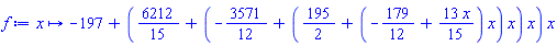 proc (x) options operator, arrow; -197+(6212/15+(-3571/12+(195/2+(-179/12+(13/15)*x)*x)*x)*x)*x end proc