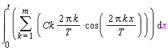 int(sum(2*Ck*Pi*k*cos(2*Pi*k*x/T)/T, k = 1 .. m), x = 0 .. t)