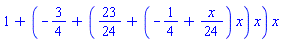 1+(-3/4+(23/24+(-1/4+(1/24)*x)*x)*x)*x