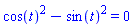 cos(t)^2-sin(t)^2 = 0
