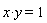 x*y = 1