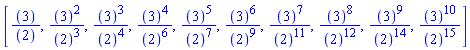 [``(3)/``(2), ``(3)^2/``(2)^3, ``(3)^3/``(2)^4, ``(3)^4/``(2)^6, ``(3)^5/``(2)^7, ``(3)^6/``(2)^9, ``(3)^7/``(2)^11, ``(3)^8/``(2)^12, ``(3)^9/``(2)^14, ``(3)^10/``(2)^15]