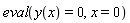 eval(y(x) = 0, x = 0)