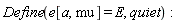 Define(e[a, mu] = E, quiet)